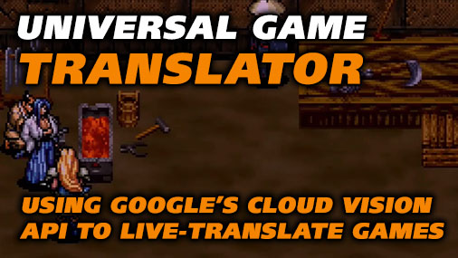 Universal Game Translator – Using Google’s Cloud Vision API to live-translate Japanese games played on original consoles (try UGM yourself!)